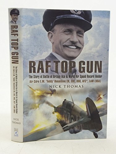 Stock image for RAF Top Gun: The Story of Battle of Britain Ace and World Air Speed Record Holder Air Cdre E.M.   Teddy   Donaldson CB, CBE, DSO, AFC*, LoM (USA) for sale by Books From California