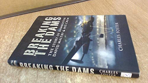 Breaking the Dams: The Story of Dambuster David Maltby and his Crew (9781844156863) by Foster, Charles