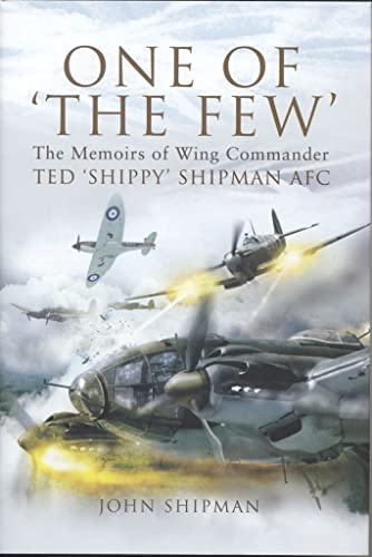 Stock image for One of 'the Few': the Memoirs of Wing Commander Ted 'Shippy' Shipman Afc: Describing the Experiences of Ted 'Shippy' Shipman, Who Called His Part in the Battle of Britain 'my Gentle Battle' for sale by WorldofBooks