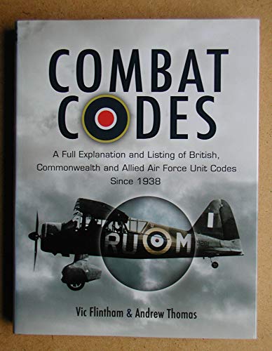 Stock image for Combat Codes: A Full Explanation and Listing of British, Commonwealth and Allied Air Force Unit Codes Since 1938 for sale by Monster Bookshop