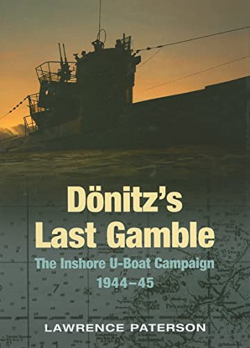 Beispielbild fr Donitz's Last Gamble: The Inshore U-Boat Campaign 1944-45 zum Verkauf von WorldofBooks