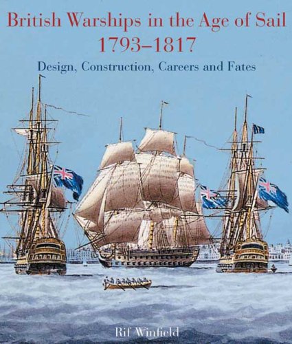 Stock image for British Warships in the Age of Sail, 1793-1817: Design, Construction, Careers and Fates for sale by Salish Sea Books