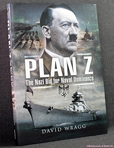 Plan Z: The Nazi Bid for Naval Dominance (9781844157273) by Wragg, David