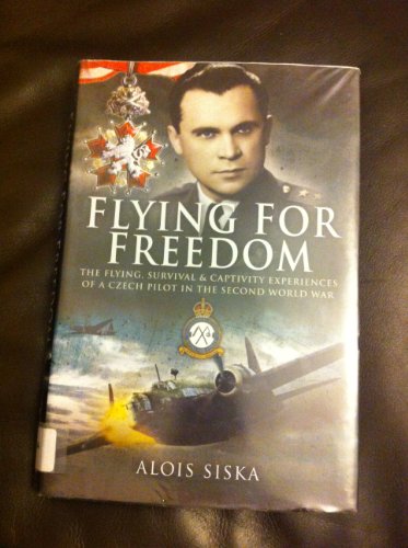 Beispielbild fr Flying for Freedom: The Flying, Survival and Captivity Experiences of a Czech Pilot in the Second World War zum Verkauf von Books From California