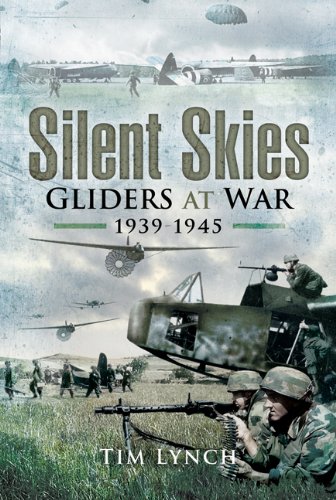 Silent Skies: Gliders at War 1939-1945: The Glider at War 1939-1945 - Lynch, Tim