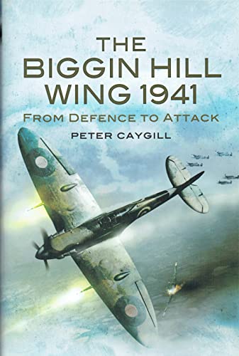 Beispielbild fr The Biggin Hill Wing 1941: From Defence to Attack zum Verkauf von WorldofBooks