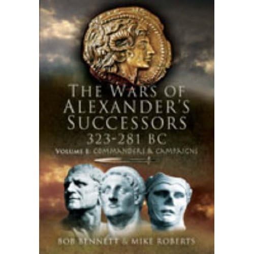 The Wars of Alexander's Successors, 323-281 BC, Vol. 1: Commanders and Campaigns