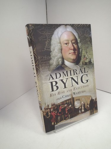 Beispielbild fr Admiral Byng: His Rise and Execution zum Verkauf von WorldofBooks