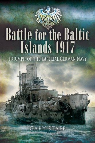 Battle for the Baltic Islands 1917: Triumph of the Imperial German Navy - Staff, Gary