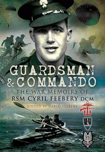 Stock image for Guardsman & Commando: The War Memoirs of RSM Cyril Feebery DCM for sale by CARDINAL BOOKS  ~~  ABAC/ILAB