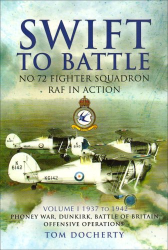 Swift to Battle: No. 72 Squadron RAF in Action: Volume 1: 1937-1942: No. 72 Fighter Squadron RAF in Action - Docherty, Tom