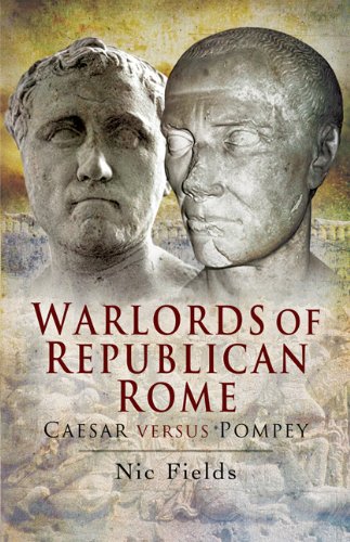 Warlords of Republican Rome Caesar Versus Pompey