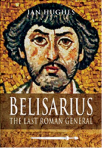 9781844158331: Belisarius: The Last Roman General