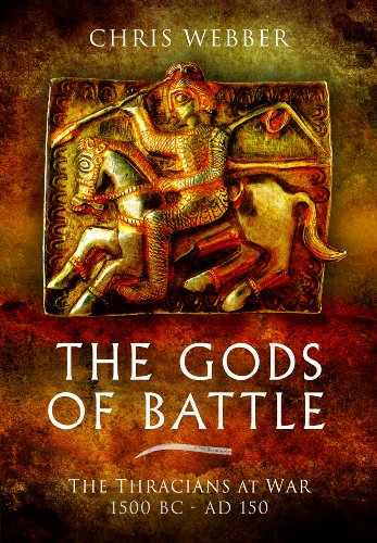 The Gods of Battle: The Thracians at War, 1500 BC - 150 AD