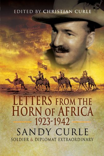 Beispielbild fr Letters from the Horn of Africa 1923 - 1942: Sandy Curle, Soldier and Diplomat Extraordinary Curle, Christian zum Verkauf von Aragon Books Canada