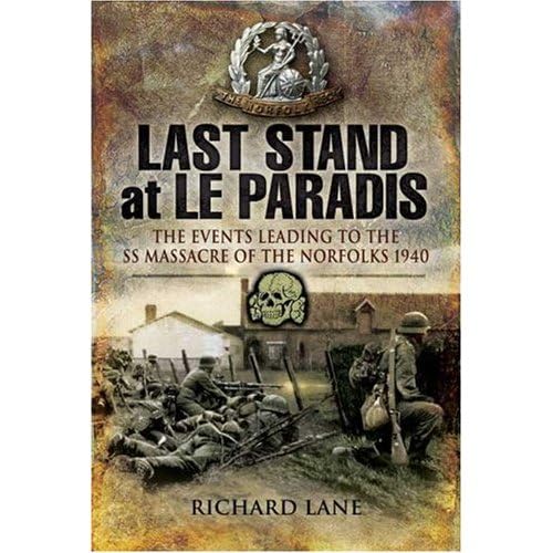 Last Stand at le Paradis: The Events Leading to the SS Massacre of the Norfolks 1940 (9781844158478) by Lane, Richard