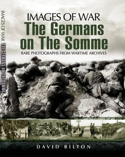 Imagen de archivo de The Germans on the Somme (Images of War): Rare Photographs from Wartime Archives a la venta por WorldofBooks