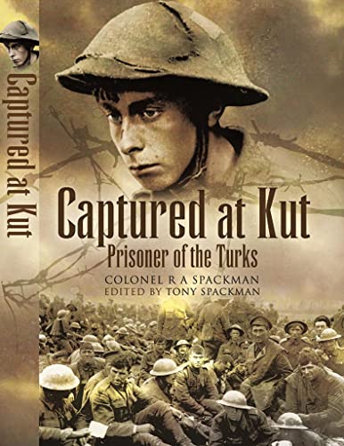 Stock image for Captured at Kut, Prisoner of the Turks: The Great War Diaries of Colonel William Spackman: The Great War Diaries of Colonel WC Spackman for sale by WorldofBooks