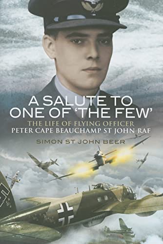 Imagen de archivo de Salute to One of 'The Few': The Life of Flying Officer Peter Cape Beauchamp St John RAF a la venta por Discover Books