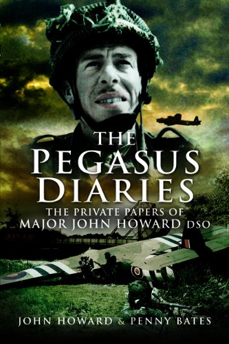 Pegasus Diaries: The Private Papers of Major John Howard DSO (9781844158829) by Bates, Penny; Howard, John
