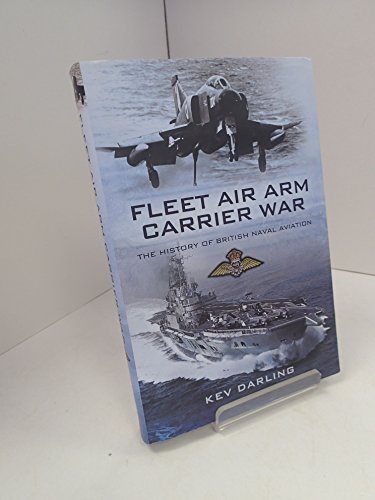 Fleet Air Arm Carrier War: The History of British Naval Aviation