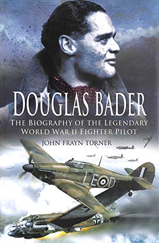 Beispielbild fr Douglas Bader: a Biography of the Legendary World War Ii Fighter Pilot zum Verkauf von WorldofBooks