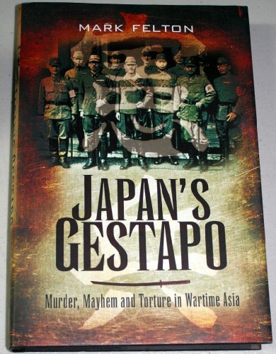 9781844159123: Japan's Gestapo: Murder, Mayhem and Torture in Wartime Asia