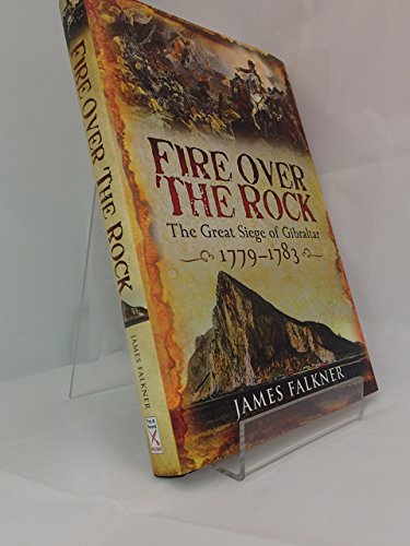 9781844159154: Fire over the Rock: The Great Siege of Gibraltar, 1779-1783