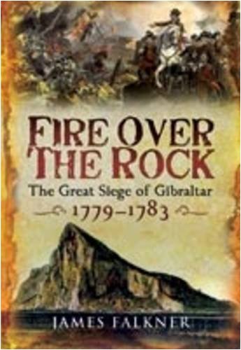 Stock image for Fire Over the Rock: The Great Siege of Gibraltar, 1779-1783 for sale by WorldofBooks