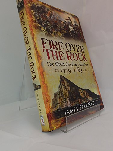 9781844159154: Fire over the Rock: The Great Siege of Gibraltar 1779-1783