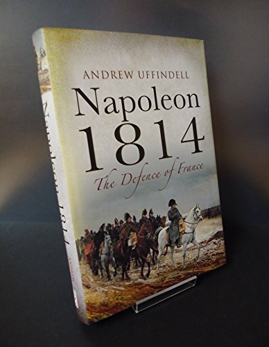 Beispielbild fr Napoleon 1814: the Defence of France zum Verkauf von WorldofBooks