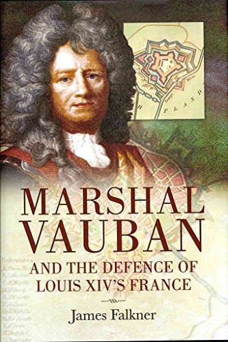 Marshal Vauban and the Defence of Louis XIV’s France