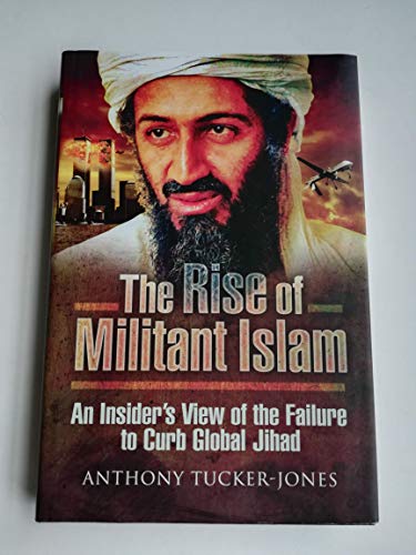 Beispielbild fr The Rise of Militant Islam: An Insider  s View of the Failure to Curb Global Jihad zum Verkauf von Books From California