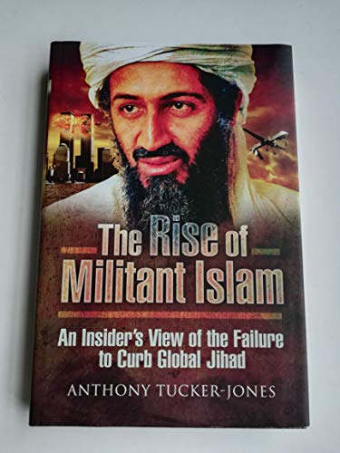 Imagen de archivo de The Rise of Militant Islam: An Insider  s View of the Failure to Curb Global Jihad a la venta por Books From California