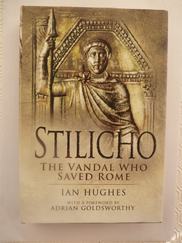 Stilicho: The Vandal Who Saved Rome - Hughes, Ian
