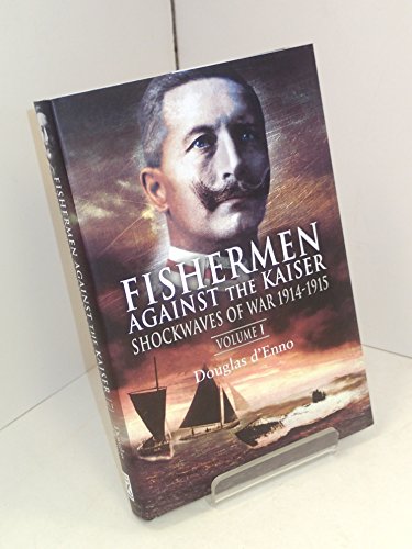 Imagen de archivo de Fishermen Against the Kaiser : Volume 1 Shockwaves of War 1914 -1915 a la venta por Better World Books: West