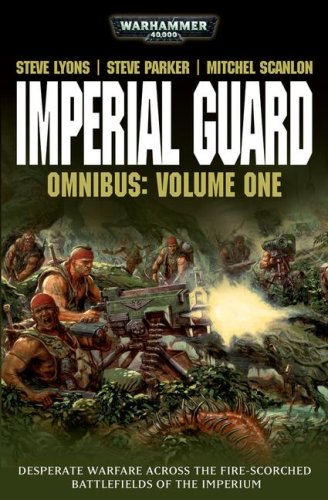 Imperial Guard Omnibus: Volume 1 (Warhammer 40,000) (9781844166114) by Lyons, Steve; Parker, Steve; Scanlon, John