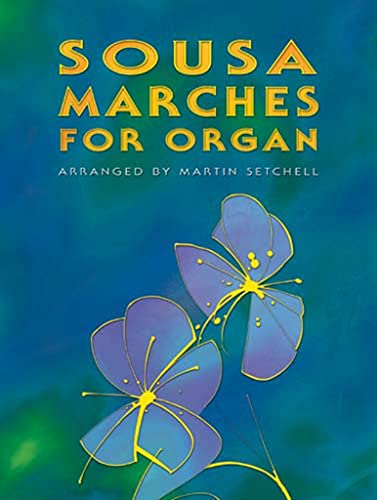 Stock image for Sousa Marches for Organ. Arranged by Martin Setchell. for sale by Colin Coleman Music