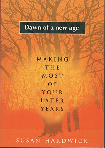 Stock image for Dawn of a New Age: Making the Most of Your Later Years for sale by Reuseabook