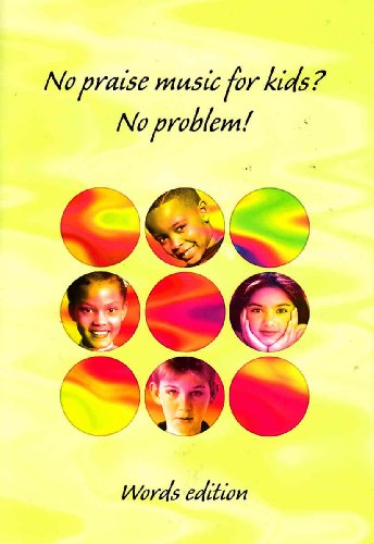 Imagen de archivo de No Praise Music for Kids - No Problem! - Words: Words to 150 of the Best Praise Songs for Children a la venta por WorldofBooks