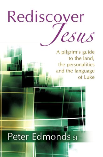 Beispielbild fr REDISCOVER JESUS, A PILGRIM'S GUIDE TO THE LAND, THE PERSONALITIES AND THE LANGUAGE OF LUKE zum Verkauf von WorldofBooks