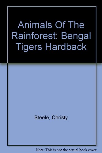 Bengal Tigers (Animals of the Rainforest) (9781844210930) by Christy Steele