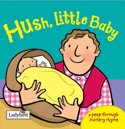 Beispielbild fr Hush Little Baby (A Peep-Through Nursery Rhyme) zum Verkauf von MusicMagpie