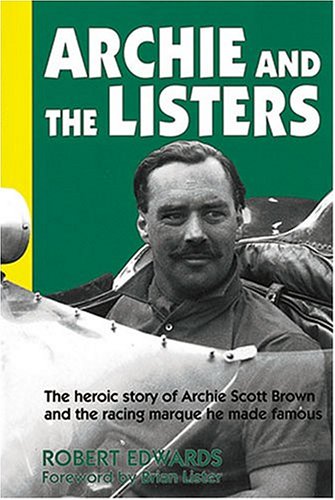 Archie and the Listers: The Heroic Story of Archie Scott Brown and the Marque He Made Famous (9781844250493) by [???]