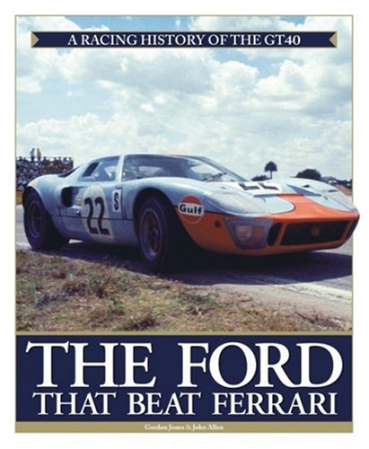 9781844251131: The Ford that Beat Ferrari: A Racing History of the GT40