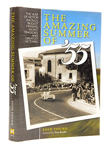 9781844251148: The Amazing Summer of '55: The Year of Motor Racing's Biggest Dramas, Worst Tragedies and Greatest Victories