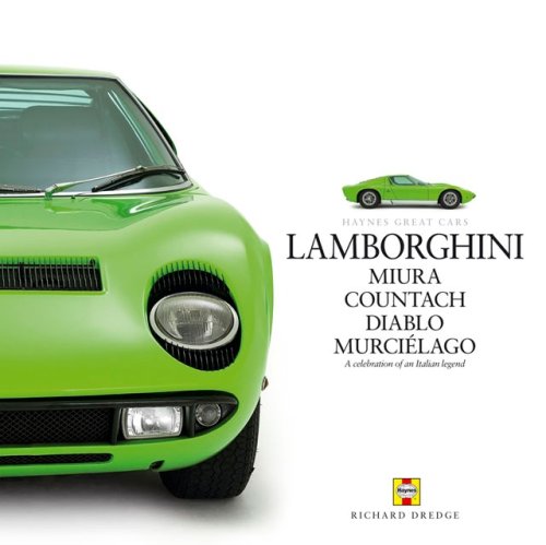 Lamborghini: Miura Countach Diablo MurciTlago (Haynes Great Cars) (9781844253005) by Dredge, Richard