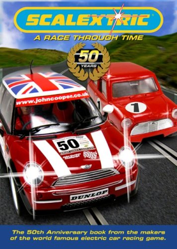 Scalextric: A Race Through Time: The 50th anniversary book from the makers of the world famous el...
