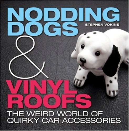 Stock image for Nodding Dogs and Vinyl Roofs : The Weird World of Quirky Car Accessories for sale by Better World Books: West