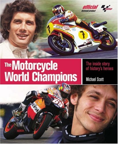 The Motorcycle World Champions: The Inside Story of History's Heroes (9781844254545) by Scott, Michael